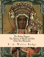 The Kebra Nagast: The Queen of Sheba and Her Only Son Menyelek - Budge, E a Wallis