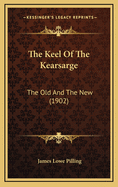 The Keel of the Kearsarge: The Old and the New (1902)