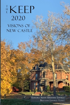 The Keep 2020: Visions of New Castle - Tonet, Brittany Linville (Editor), and Linville, Susan Urbanek