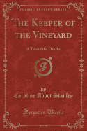 The Keeper of the Vineyard: A Tale of the Ozarks (Classic Reprint)