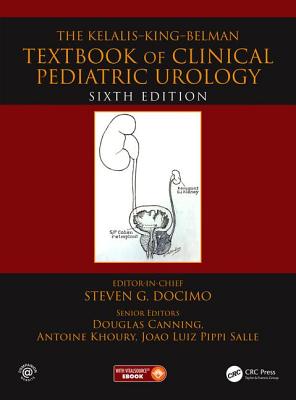 The Kelalis--King--Belman Textbook of Clinical Pediatric Urology - Docimo, Steven G. (Editor), and Canning, Douglas (Editor), and Khoury, Antoine (Editor)