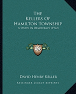 The Kellers Of Hamilton Township: A Study In Democracy (1922)