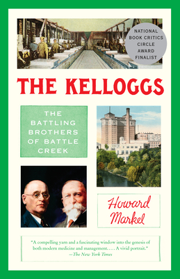 The Kelloggs: The Battling Brothers of Battle Creek - Markel, Howard