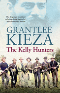 The Kelly Hunters: The gripping true story of the desperate manhunt to bring down Australia's most notorious outlaw, from the bestselling award-winning author of MRS KELLY, BANJO and SISTER VIV