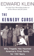 The Kennedy Curse: Why America's First Family Has Been Haunted by Tragedy for 150 Years - Klein, Edward