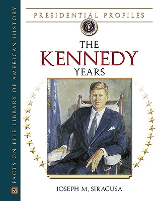 The Kennedy Years - Siracusa, Joseph M, Professor