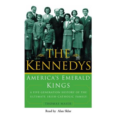 The Kennedys: America's Emerald Kings - Maier, Thomas, and Sklar, Alan (Read by)