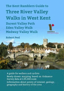 The Kent Ramblers Guide to Three River Valley Walks in West  Kent: Darent Valley Path, Eden Valley Walk, Medway Valley Walk