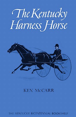 The Kentucky Harness Horse - McCarr, Ken