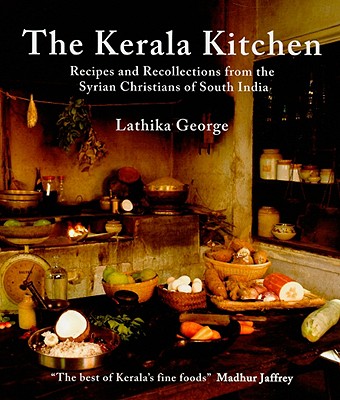 The Kerala Kitchen: Recipes and Recollections from the Syrian Christians of South India - George, Lathika