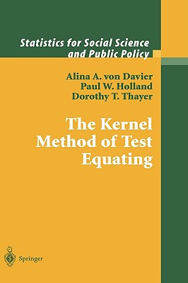 The Kernel Method of Test Equating - Davier, Alina A Von, and Holland, Paul W, and Thayer, Dorothy T