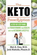 The Keto Prescription: A Step-by-Step Guide for Transforming your Health with the Ketogenic Lifestyle