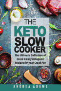 The Keto Slow Cooker: : The Ultimate Collection of Quick and Easy Low Carb Ketogenic Recipes for Your Crock Pot
