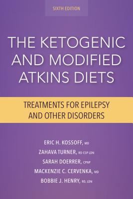 The Ketogenic and Modified Atkins Diets: Treatments for Epilepsy and Other Disorders - Kossoff, Eric, MD, and Turner, Zahava, Rd, CSP, Ldn, and Doerrer, Sarah