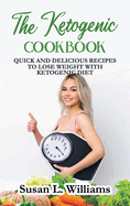 The Ketogenic Cookbook: Quick and Delicious Recipes to Lose Weight With Ketogenic Diet