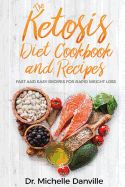 The Ketosis Diet Cookbook and Recipes: Fast and Easy Recipes For Rapid Weight Loss.