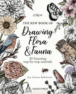 The Kew Book of Drawing Flora and Fauna: 20 Stunning Step-by-Step Tutorials