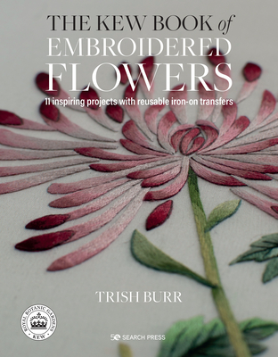The Kew Book of Embroidered Flowers (Folder edition): 11 Inspiring Projects with Reusable Iron-on Transfers - Burr, Trish