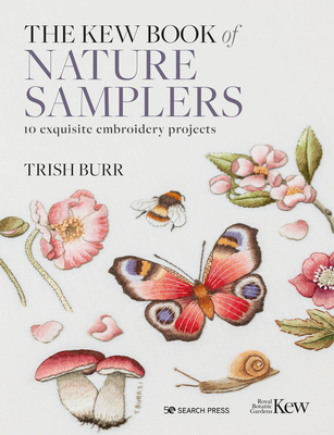 The Kew Book of Nature Samplers (Library edition): 10 Exquisite Embroidery Projects - Burr, Trish