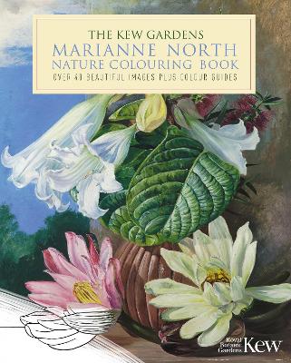 The Kew Gardens Marianne North Nature Colouring Book: Over 40 Beautiful Images Plus Colour Guides - The Royal Botanic Gardens Kew