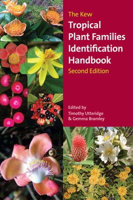 The Kew Tropical Plant Identification Handbook: Second Edition - Utteridge, Timothy (Editor), and Bramley, Gemma (Editor)
