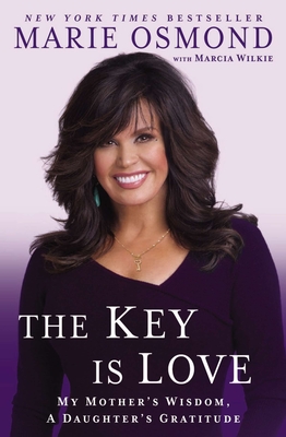 The Key Is Love: My Mother's Wisdom, a Daughter's Gratitude - Osmond, Marie