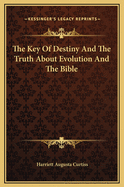 The Key Of Destiny And The Truth About Evolution And The Bible