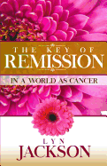 The Key of Remission: In A World As Cancer