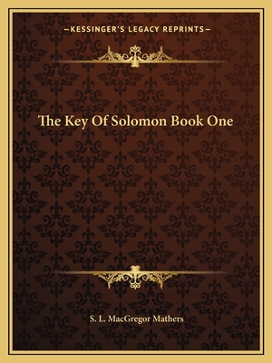 The Key Of Solomon Book One - Mathers, S L MacGregor
