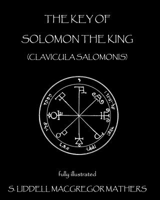 The Key of Solomon the King: Clavicula Salomonis - Mathers, S Liddell MacGregor