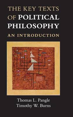 The Key Texts of Political Philosophy: An Introduction - Pangle, Thomas L., and Burns, Timothy W.