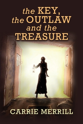 The Key, The Outlaw, and the Treasure - Merrill, Carrie