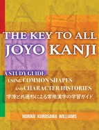 The Key to All Joyo Kanji: A Study Guide Using Common Shapes and Character Histories