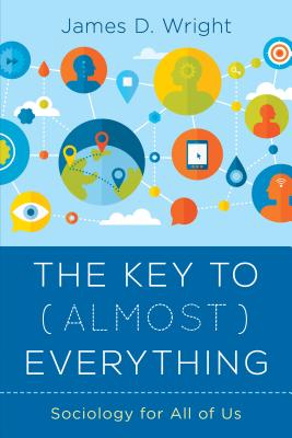 The Key to (Almost) Everything: Sociology for All of Us - Wright, James