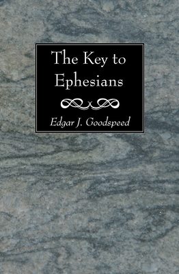 The Key to Ephesians - Goodspeed, Edgar J