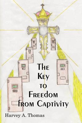 The Key to Freedom from Captivity - Thomas, Harvey A