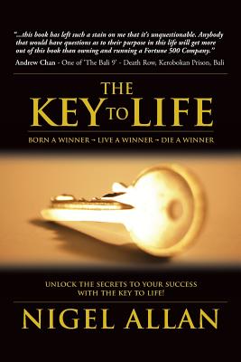 The Key To Life: Born a winner, live a winner, die a winner - Allan, Nigel