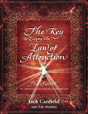The Key to Living the Law of Attraction: The Secret To Creating the Life of Your Dreams - Canfield, Jack