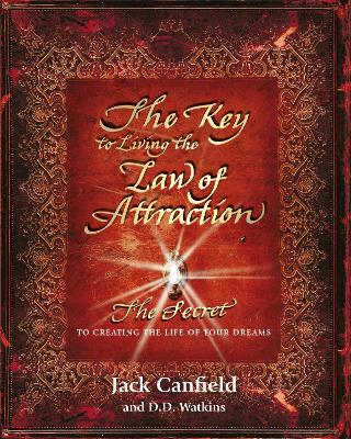 The Key to Living the Law of Attraction: The Secret To Creating the Life of Your Dreams - Canfield, Jack