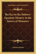 The Key to the Hebrew-Egyptian Mystery in the Source of Measures