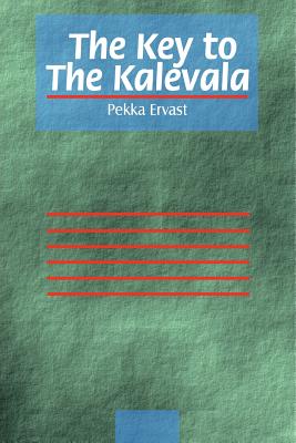 The Key to the Kalevala - Ervast, Pekka, and Jenkins, John Major (Introduction by), and Joensuu, Tapio (Translated by)