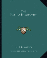 The Key to Theosophy - Blavatsky, H P