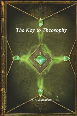 The Key to Theosophy - Blavatsky, H P