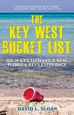 The Key West Bucket List: 100 ways to have a real Key West experience - Sloan, David L