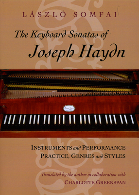 The Keyboard Sonatas of Joseph Haydn: Instruments and Performance Practice, Genres and Styles - Somfai, Laszlo