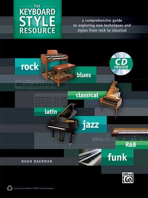 The Keyboard Style Resource: A Comprehensive Guide to Exploring New Techniques and Styles from Rock to Jazz, Book & CD - Baerman, Noah