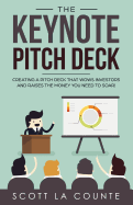 The Keynote Pitch Deck: Creating a Pitch Deck That Wows Investors and Raises the Money You Need to Soar!