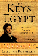 The Keys of Egypt: The Race to Crack the Hieroglyph Code - Adkins, Lesley, and Adkins, Roy