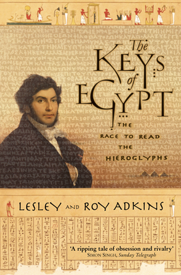 The Keys of Egypt: The Race to Read the Hieroglyphs - Adkins, Lesley, and Adkins, Roy