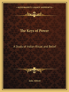 The Keys of Power: A Study of Indian Ritual and Belief